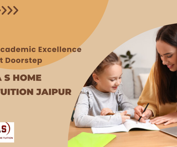 Academic Excellence at Your Doorstep: Exploring Home Tuition Options in Jaipur